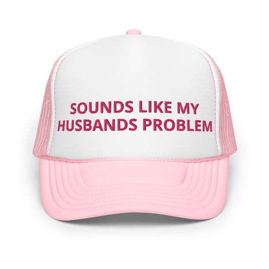 Sounds Like My Husbands Problem Trucker Hat